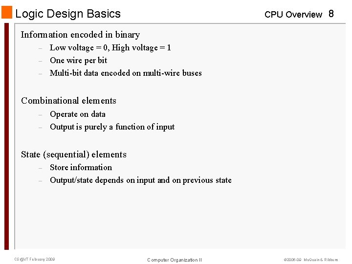 Logic Design Basics CPU Overview 8 Information encoded in binary – – – Low
