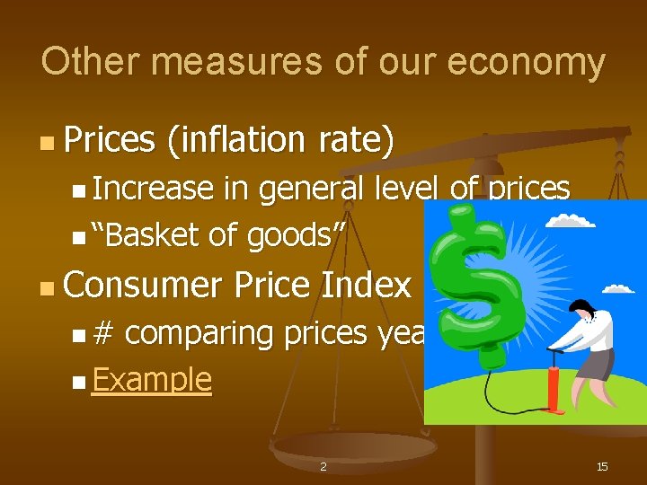 Other measures of our economy n Prices (inflation rate) n Increase in general level