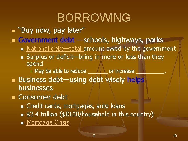 BORROWING n n “Buy now, pay later” Government debt —schools, highways, parks n n