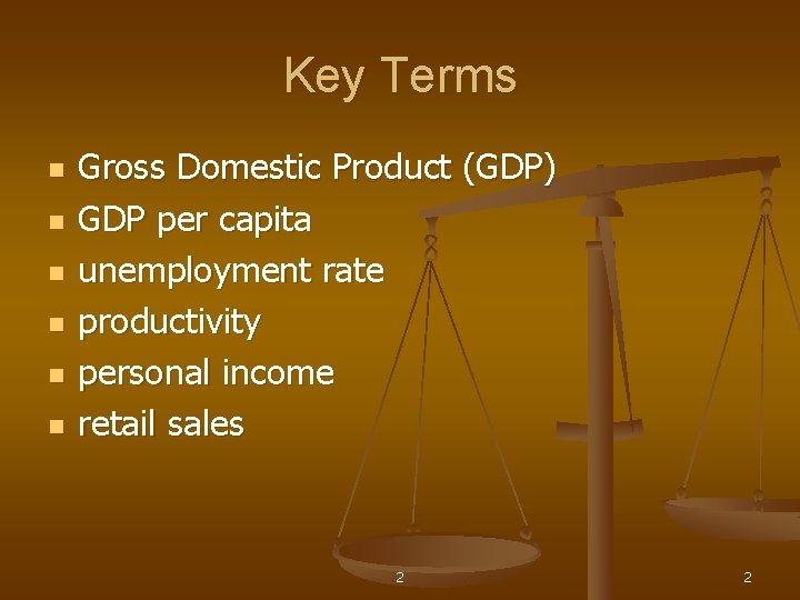 Key Terms n n n Gross Domestic Product (GDP) GDP per capita unemployment rate