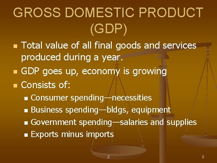 GROSS DOMESTIC PRODUCT (GDP) n n n Total value of all final goods and