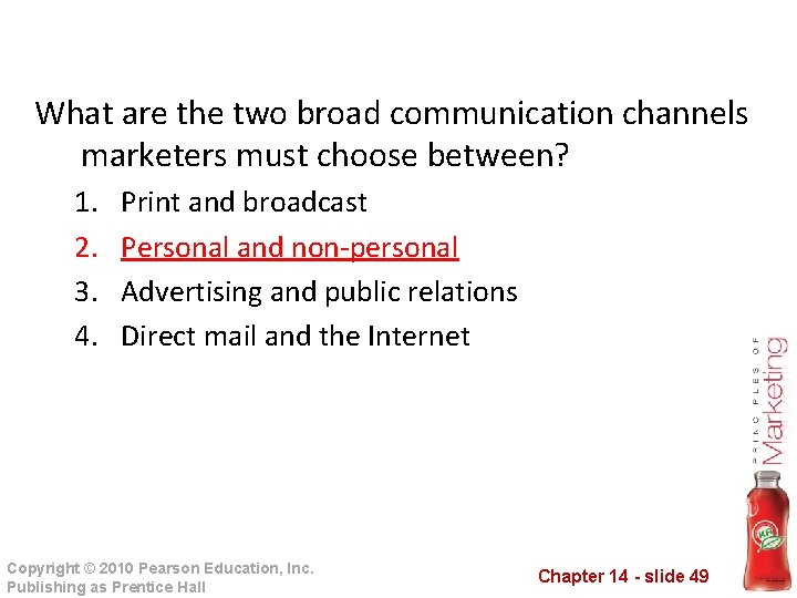 What are the two broad communication channels marketers must choose between? 1. 2. 3.