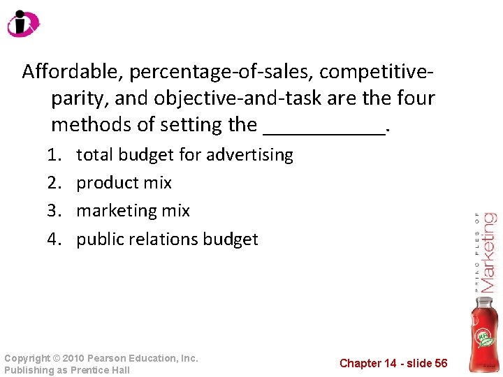 Affordable, percentage-of-sales, competitiveparity, and objective-and-task are the four methods of setting the ______. 1.