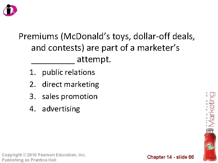 Premiums (Mc. Donald’s toys, dollar-off deals, and contests) are part of a marketer’s _____