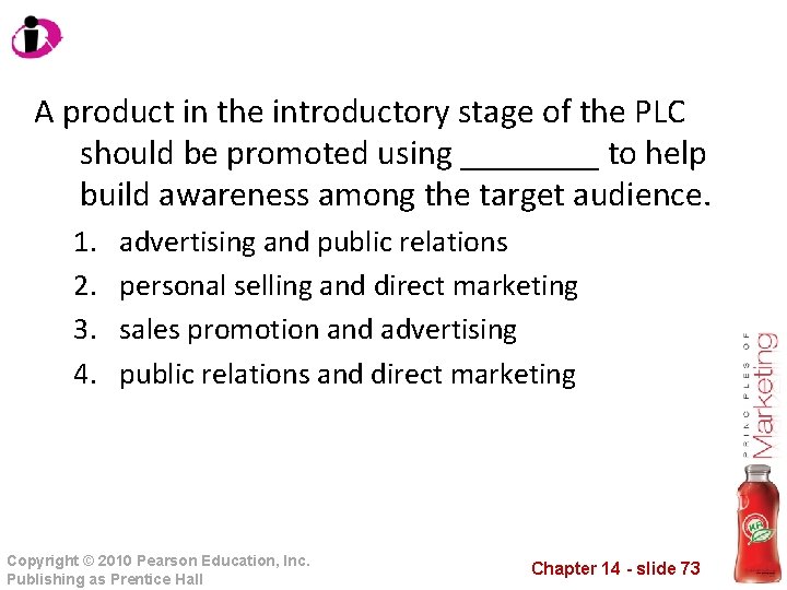 A product in the introductory stage of the PLC should be promoted using ____