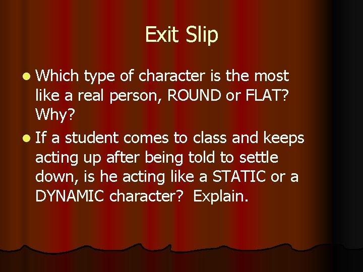 Exit Slip l Which type of character is the most like a real person,
