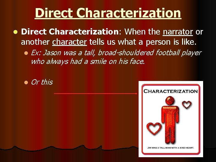 Direct Characterization l Direct Characterization: When the narrator or another character tells us what