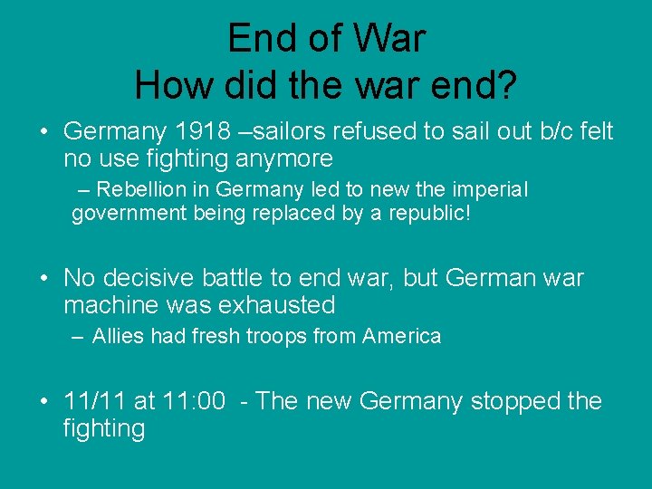 End of War How did the war end? • Germany 1918 –sailors refused to