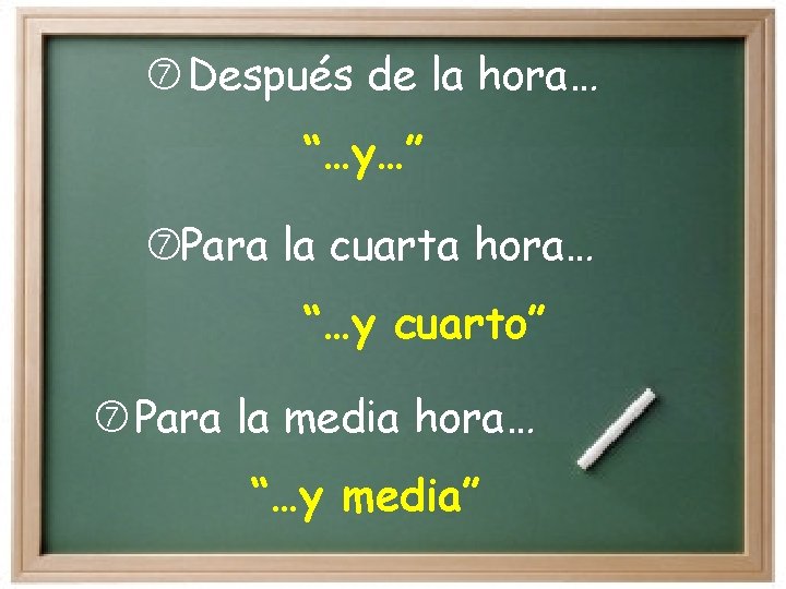  Después de la hora… “…y…” Para la cuarta hora… “…y cuarto” Para la