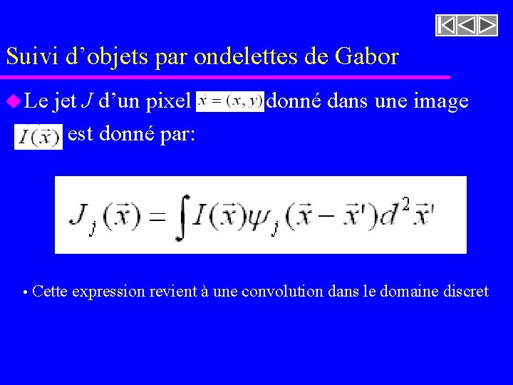 Suivi d’objets par ondelettes de Gabor u Le jet J d’un pixel est donné