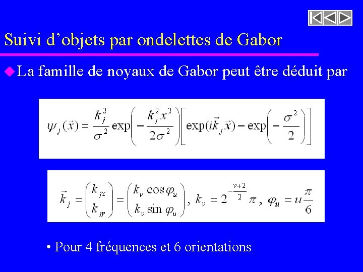 Suivi d’objets par ondelettes de Gabor u La famille de noyaux de Gabor peut