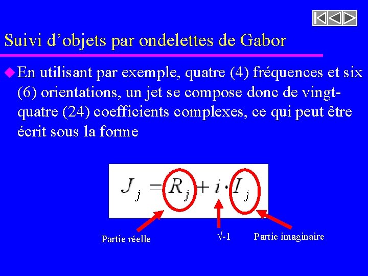 Suivi d’objets par ondelettes de Gabor u En utilisant par exemple, quatre (4) fréquences