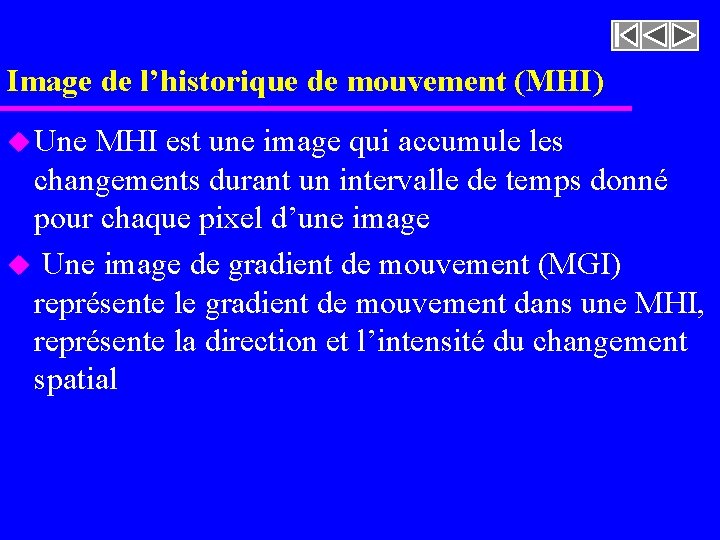 Image de l’historique de mouvement (MHI) u Une MHI est une image qui accumule