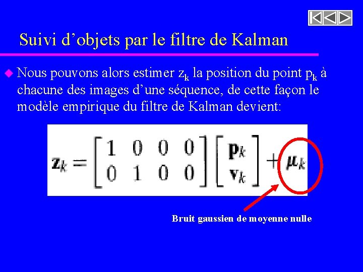 Suivi d’objets par le filtre de Kalman u Nous pouvons alors estimer zk la