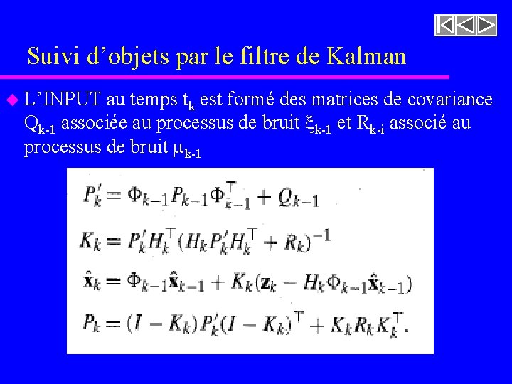 Suivi d’objets par le filtre de Kalman u L’INPUT au temps tk est formé