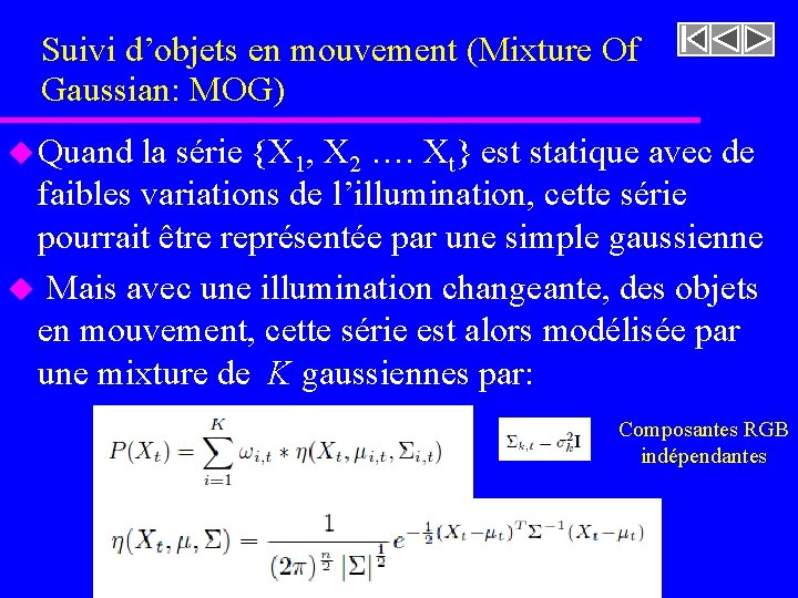 Suivi d’objets en mouvement (Mixture Of Gaussian: MOG) u Quand la série {X 1,