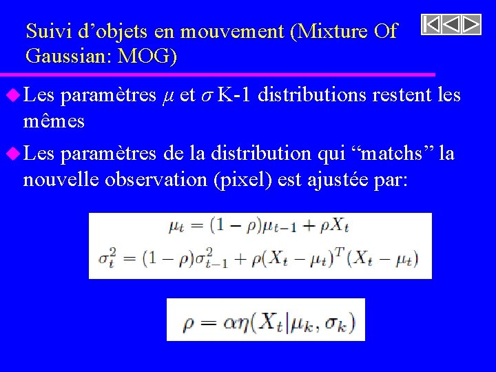 Suivi d’objets en mouvement (Mixture Of Gaussian: MOG) u Les paramètres μ et σ