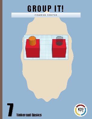 GROUP IT! COMBINE SHAPES 7 Tinkercad Basics 