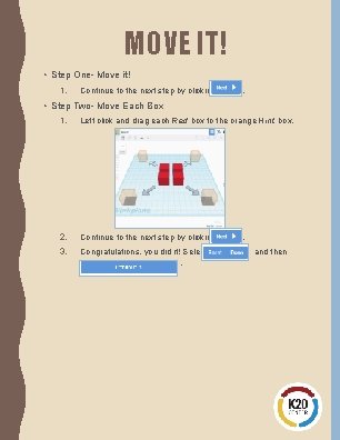 MOVE IT! • Step One- Move it! 1. Continue to the next step by