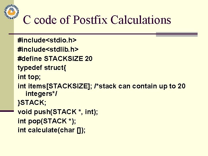 C code of Postfix Calculations #include<stdio. h> #include<stdlib. h> #define STACKSIZE 20 typedef struct{