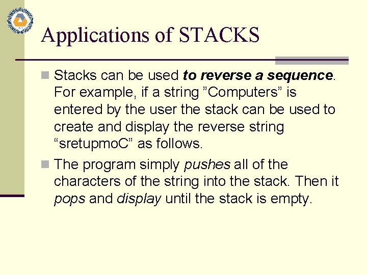 Applications of STACKS n Stacks can be used to reverse a sequence. For example,