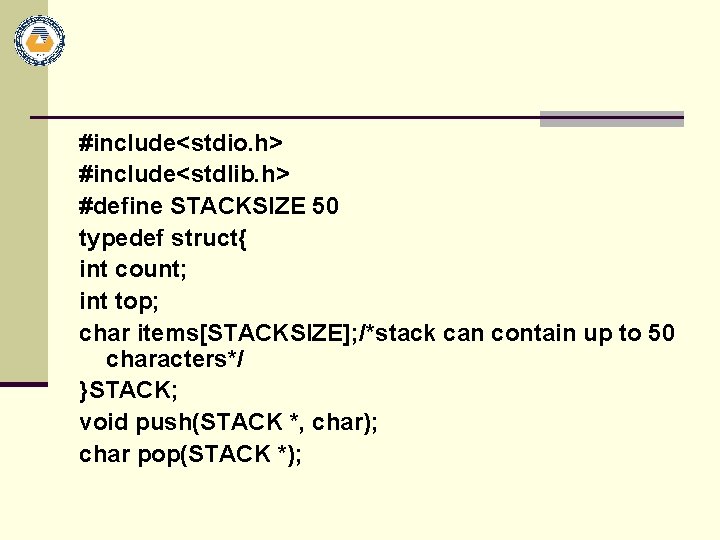 #include<stdio. h> #include<stdlib. h> #define STACKSIZE 50 typedef struct{ int count; int top; char