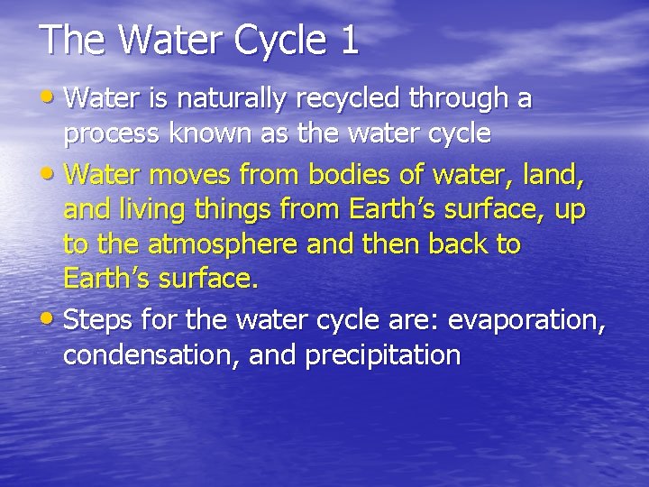 The Water Cycle 1 • Water is naturally recycled through a process known as