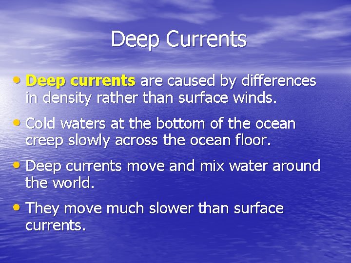 Deep Currents • Deep currents are caused by differences in density rather than surface