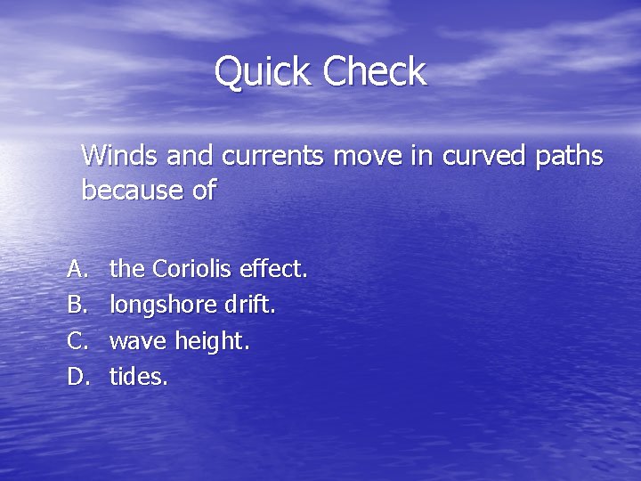 Quick Check Winds and currents move in curved paths because of A. B. C.