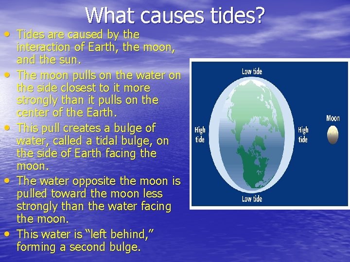 What causes tides? • Tides are caused by the • • interaction of Earth,