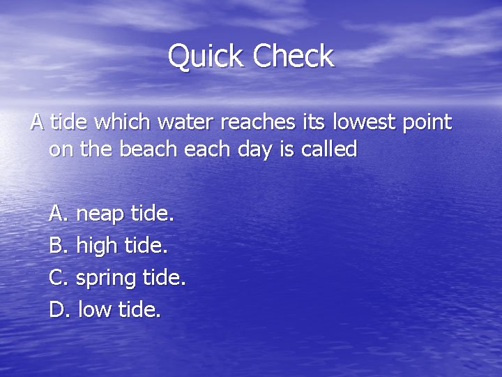 Quick Check A tide which water reaches its lowest point on the beach day