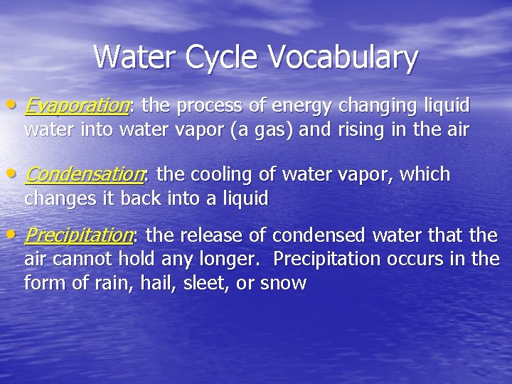 Water Cycle Vocabulary • Evaporation: the process of energy changing liquid water into water