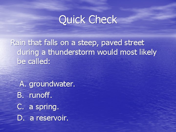 Quick Check Rain that falls on a steep, paved street during a thunderstorm would