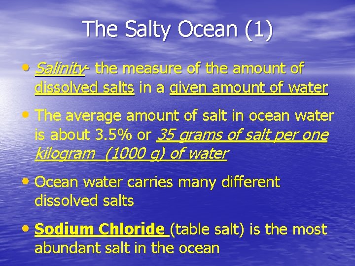 The Salty Ocean (1) • Salinity- the measure of the amount of dissolved salts