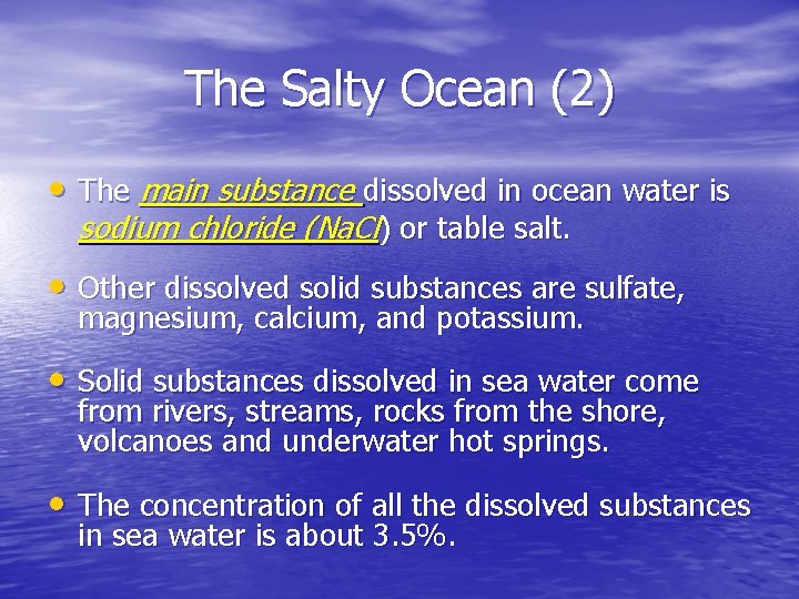 The Salty Ocean (2) • The main substance dissolved in ocean water is sodium