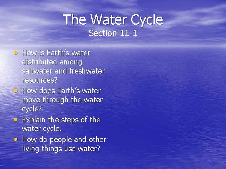 The Water Cycle Section 11 -1 • How is Earth’s water • • •