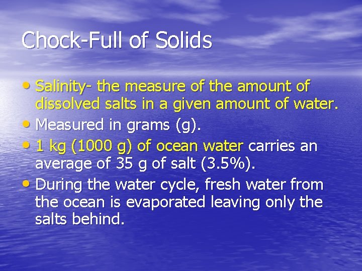 Chock-Full of Solids • Salinity- the measure of the amount of dissolved salts in