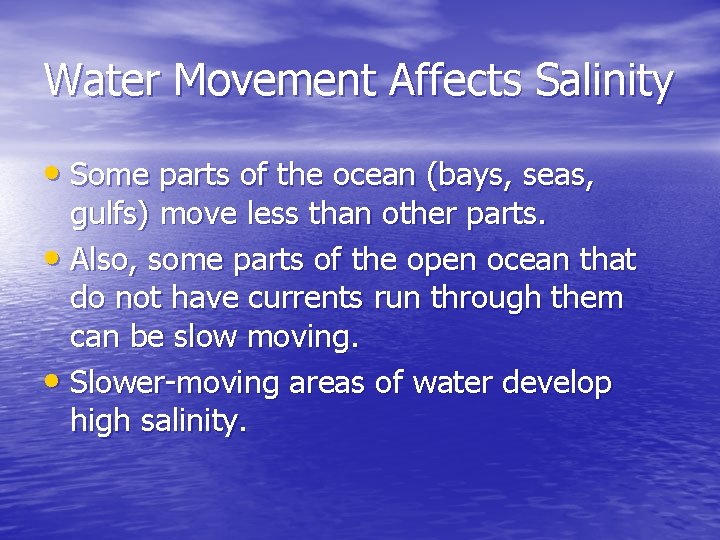 Water Movement Affects Salinity • Some parts of the ocean (bays, seas, gulfs) move