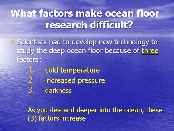 What factors make ocean floor research difficult? • Scientists had to develop new technology