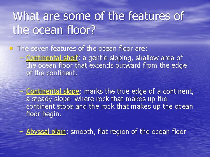 What are some of the features of the ocean floor? • The seven features