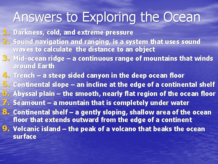 Answers to Exploring the Ocean 1. Darkness, cold, and extreme pressure 2. Sound navigation