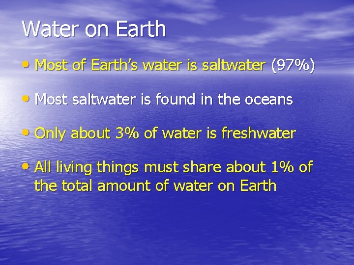 Water on Earth • Most of Earth’s water is saltwater (97%) • Most saltwater