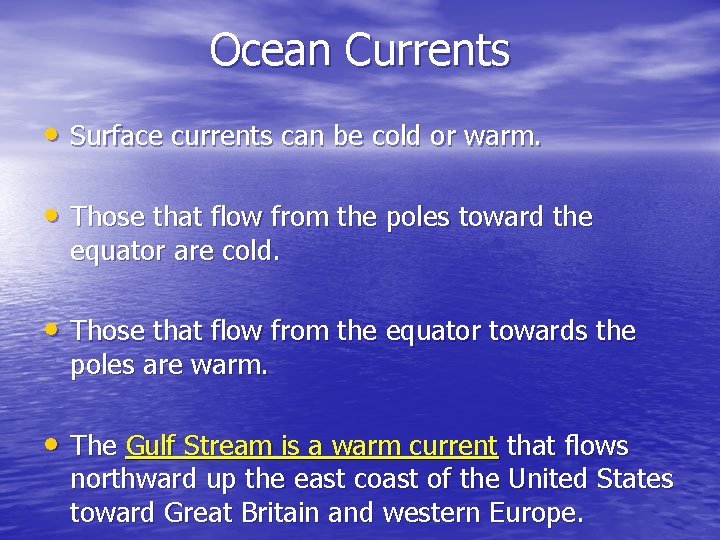 Ocean Currents • Surface currents can be cold or warm. • Those that flow