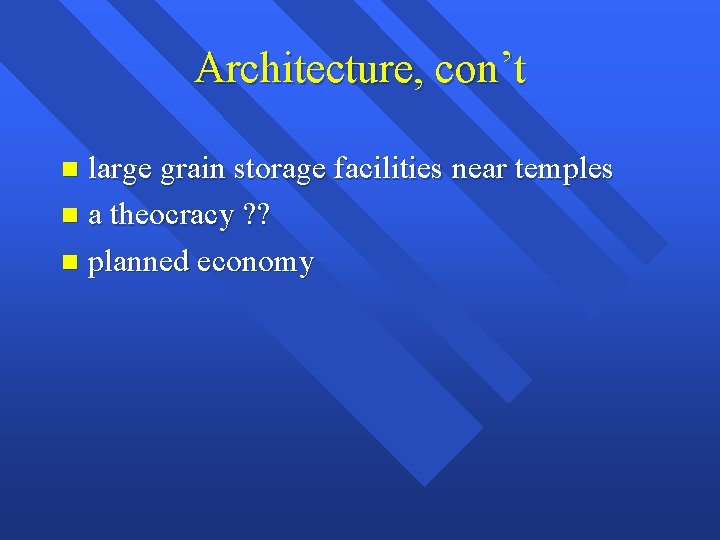 Architecture, con’t large grain storage facilities near temples n a theocracy ? ? n