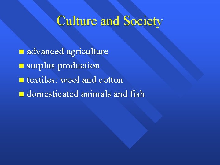 Culture and Society advanced agriculture n surplus production n textiles: wool and cotton n