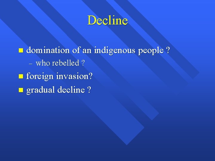Decline n domination of an indigenous people ? – who rebelled ? foreign invasion?
