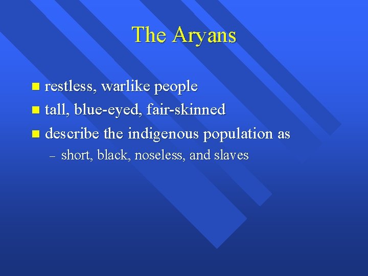 The Aryans restless, warlike people n tall, blue-eyed, fair-skinned n describe the indigenous population