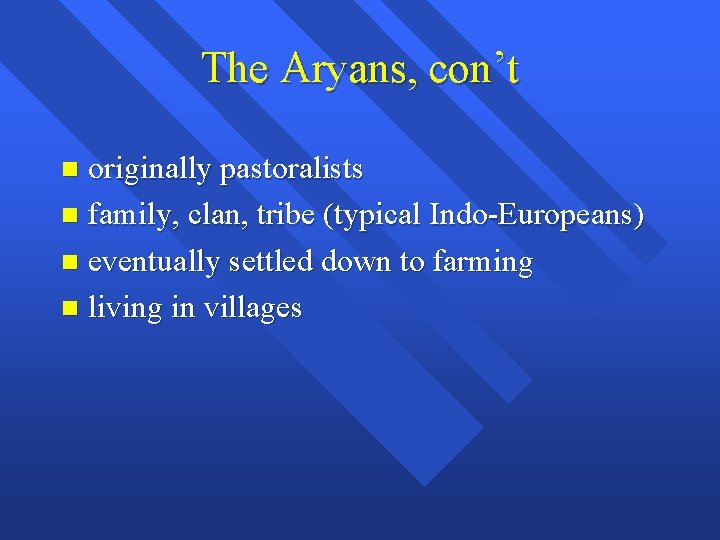 The Aryans, con’t originally pastoralists n family, clan, tribe (typical Indo-Europeans) n eventually settled