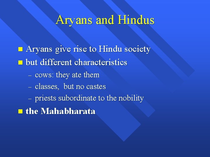 Aryans and Hindus Aryans give rise to Hindu society n but different characteristics n