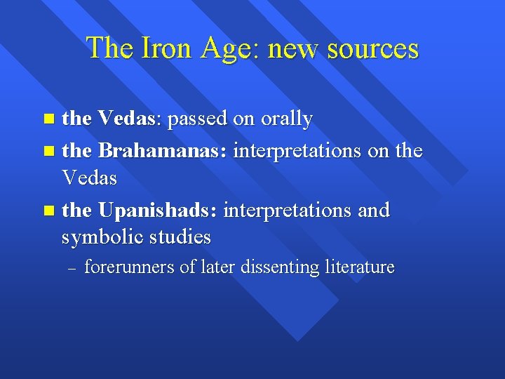 The Iron Age: new sources the Vedas: passed on orally n the Brahamanas: interpretations